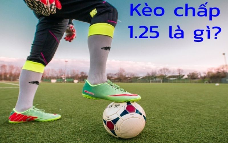 Kèo chấp 1.25