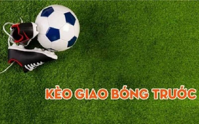 Kèo giao bóng trước