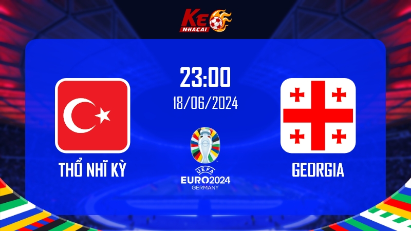 Soi kèo Thổ Nhĩ Kỳ vs Georgia, 23h00 ngày 18/6/2024