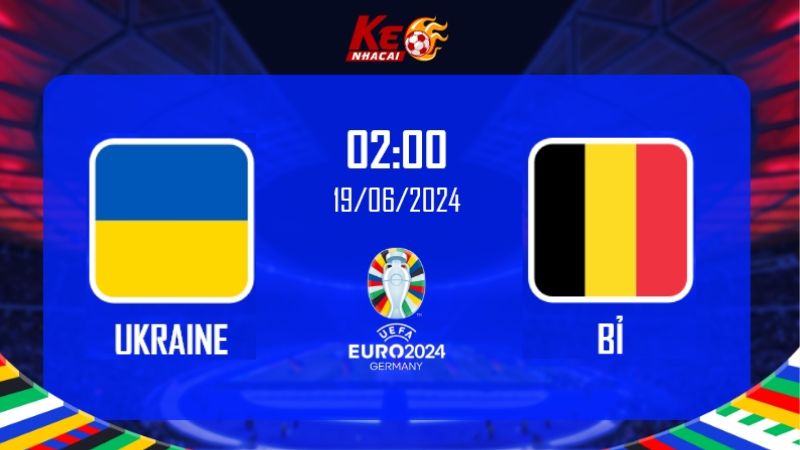 Soi kèo Ukraine vs Bỉ, 23h00 ngày 26/06