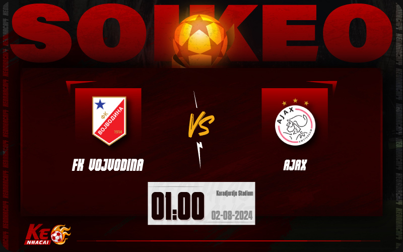 Soi kèo Vojvodina vs Ajax 01h00 ngày 02/8/2024