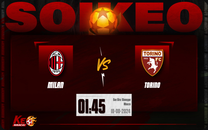 Soi kèo AC Milan vs Torino 01h45 ngày 18/8/2024