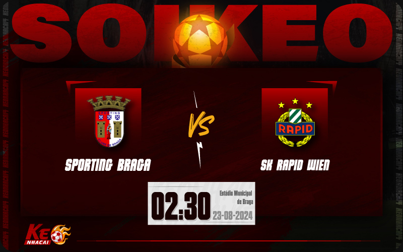 Soi kèo Braga vs Rapid Wien 02h30 ngày 23/8/2024