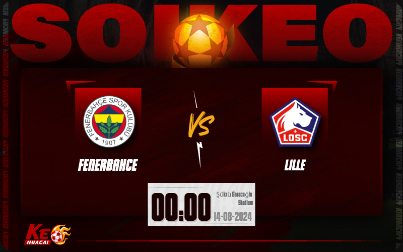 Soi kèo Fenerbahce vs Lille 00h00 ngày 14/8/2024