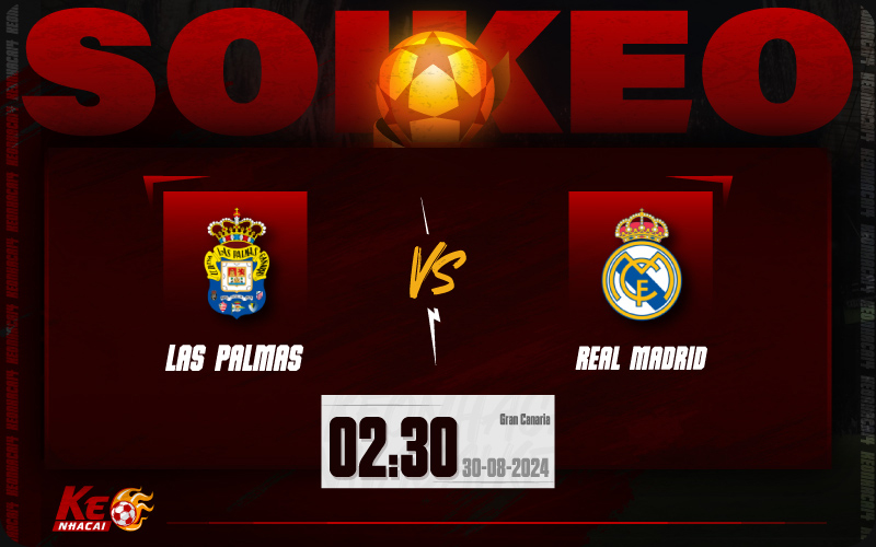 Soi kèo Las Palmas vs Real Madrid 02h30 ngày 30/8/2024