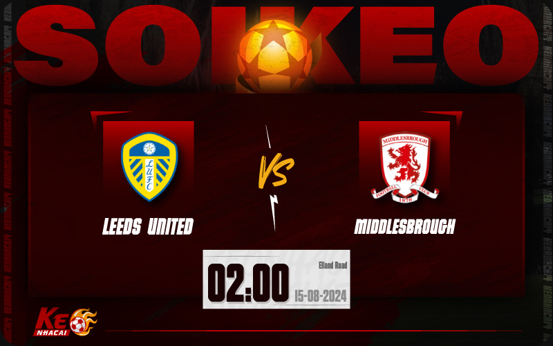 Soi kèo Leeds vs Middlesbrough 02h00 ngày 15/8/2024