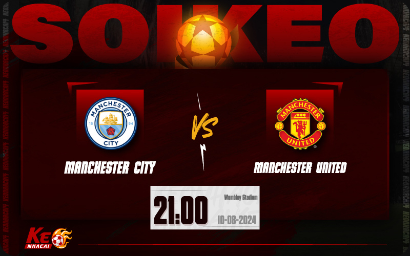 Soi kèo Man City vs Man Utd 21h00 ngày 10/8/2024