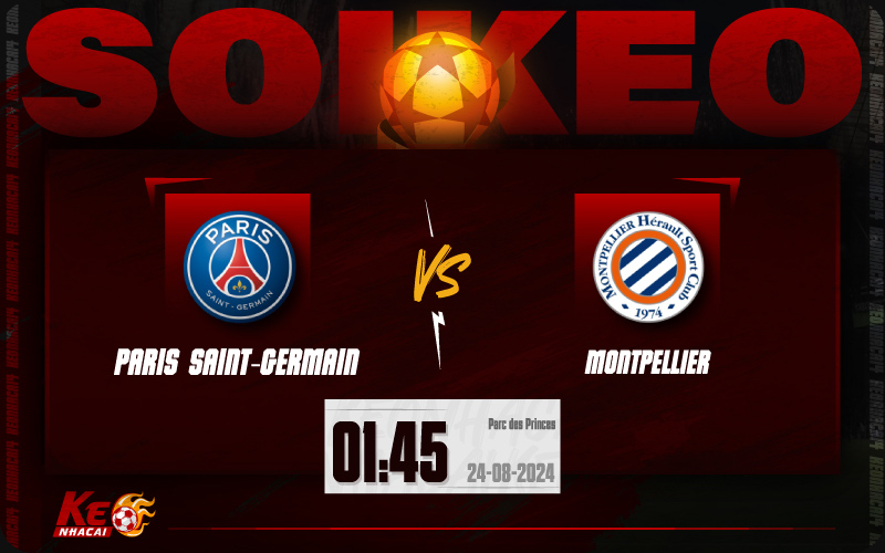 Soi kèo PSG vs Montpellier 01h45 ngày 24/8/2024