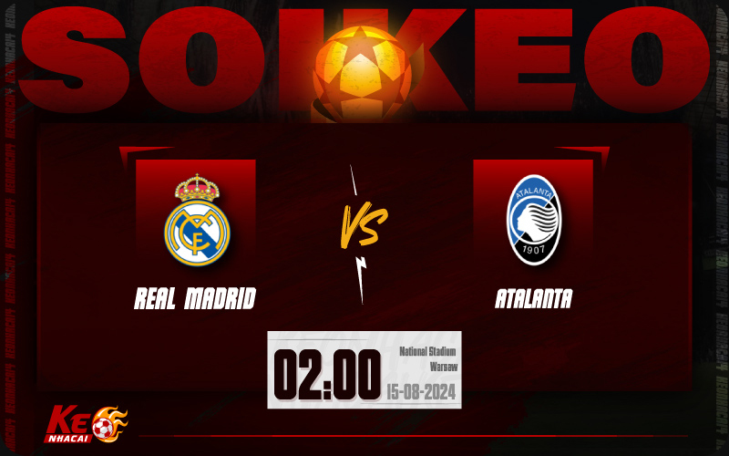 Soi kèo Real Madrid vs Atalanta 02h00 ngày 15/8/2024