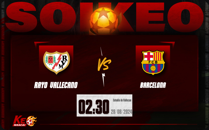 Soi kèo Vallecano vs Barcelona 02h30 ngày 28/8/2024