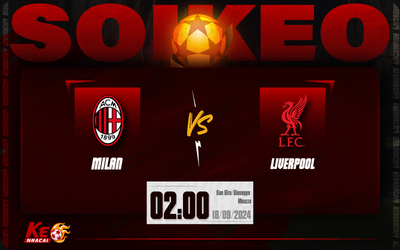 Soi kèo AC Milan vs Liverpool 02h00 ngày 18/9/2024