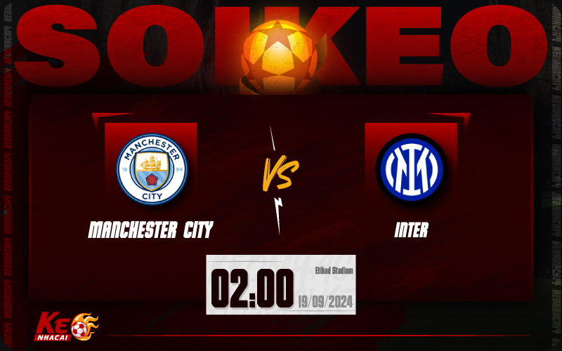 Soi kèo Man City vs Inter Milan 02h00 ngày 19/9/2024